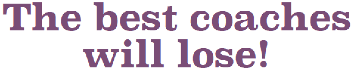 The best coaches will lose