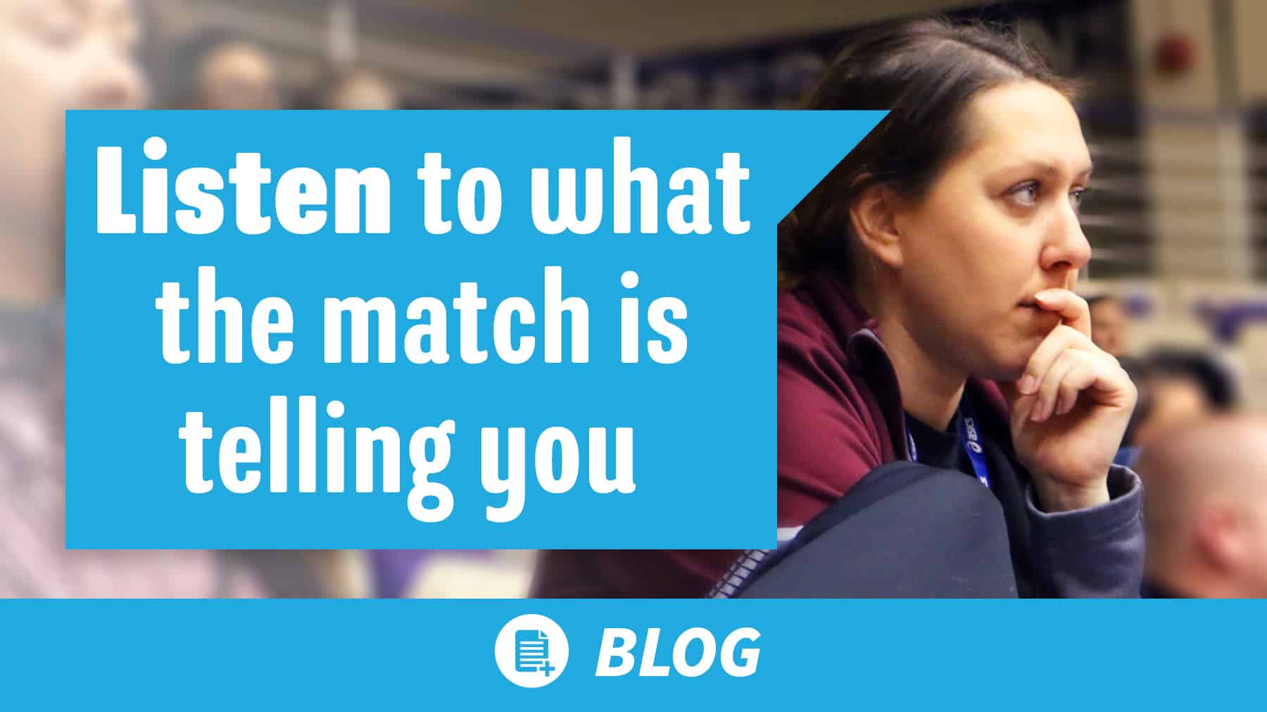 Listen to what the match is telling you