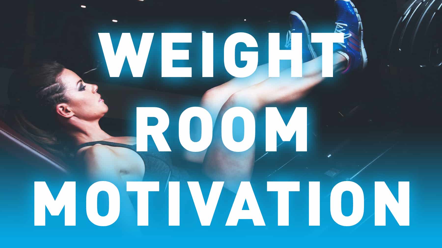 Weight room motivation