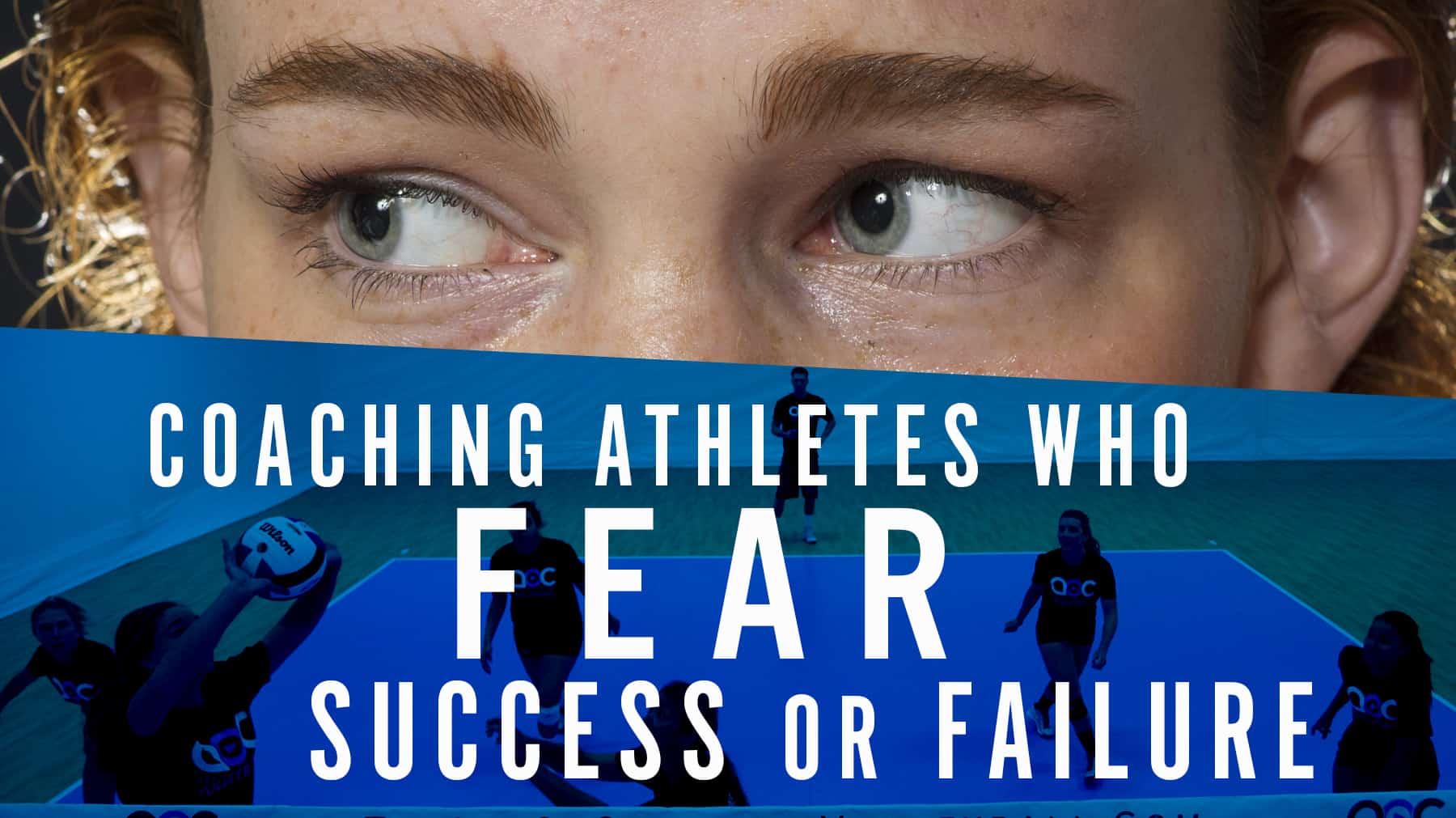 Coaching athletes who fear success or failure