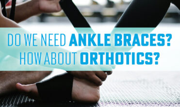 Do-we-need-ankle-braces-How-about-orthotics
